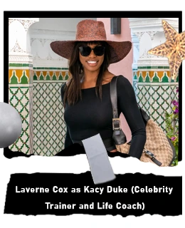 Laverne Cox as Kacy Duke (Celebrity Trainer and Life Coach)